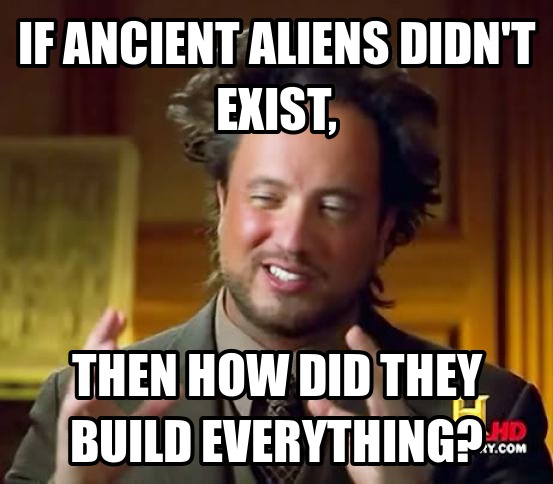 Ancient aliens guy with curly hair that says everything is because of aliens.