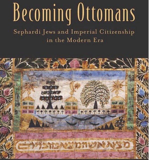 Becoming Ottomans: Sephardi Jews and Imperial Citizenship in the Modern Era Book Cover