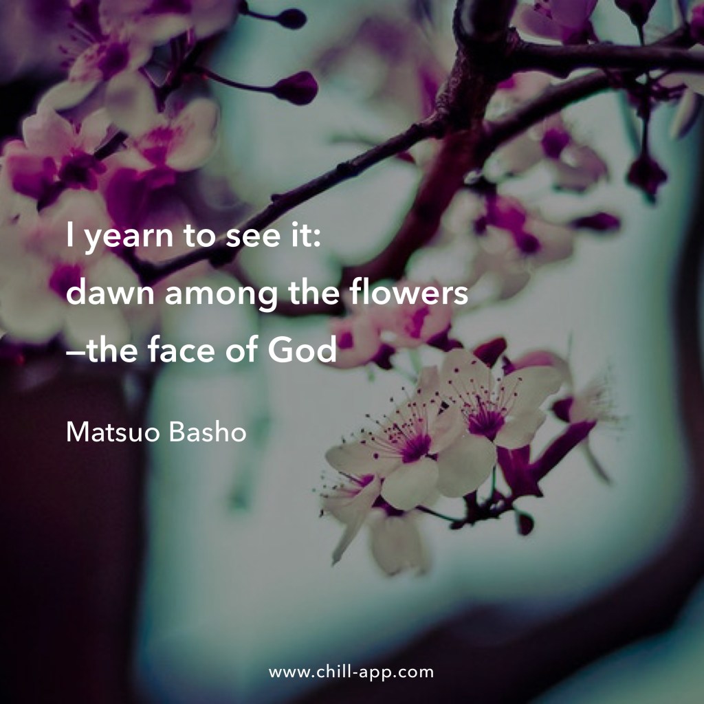 A quote: "I yearn to see it: dawn among the flowers - the face of God" attributed to Matsuo Basho